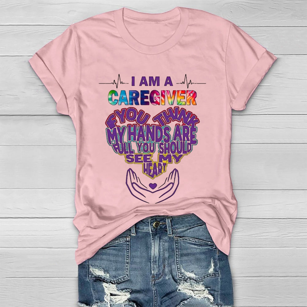 I'm A Caregiver If You Think My Hands Are Full Healthwear T-shirt