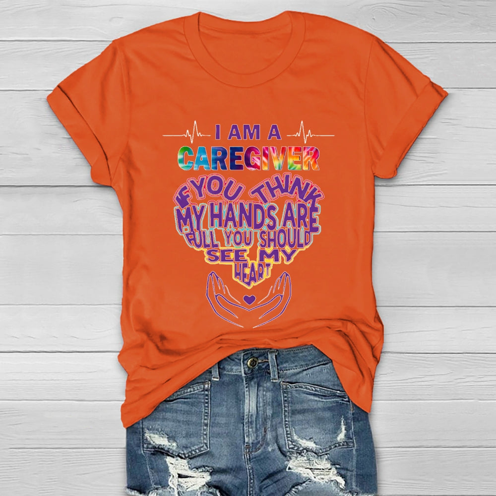I'm A Caregiver If You Think My Hands Are Full Healthwear T-shirt