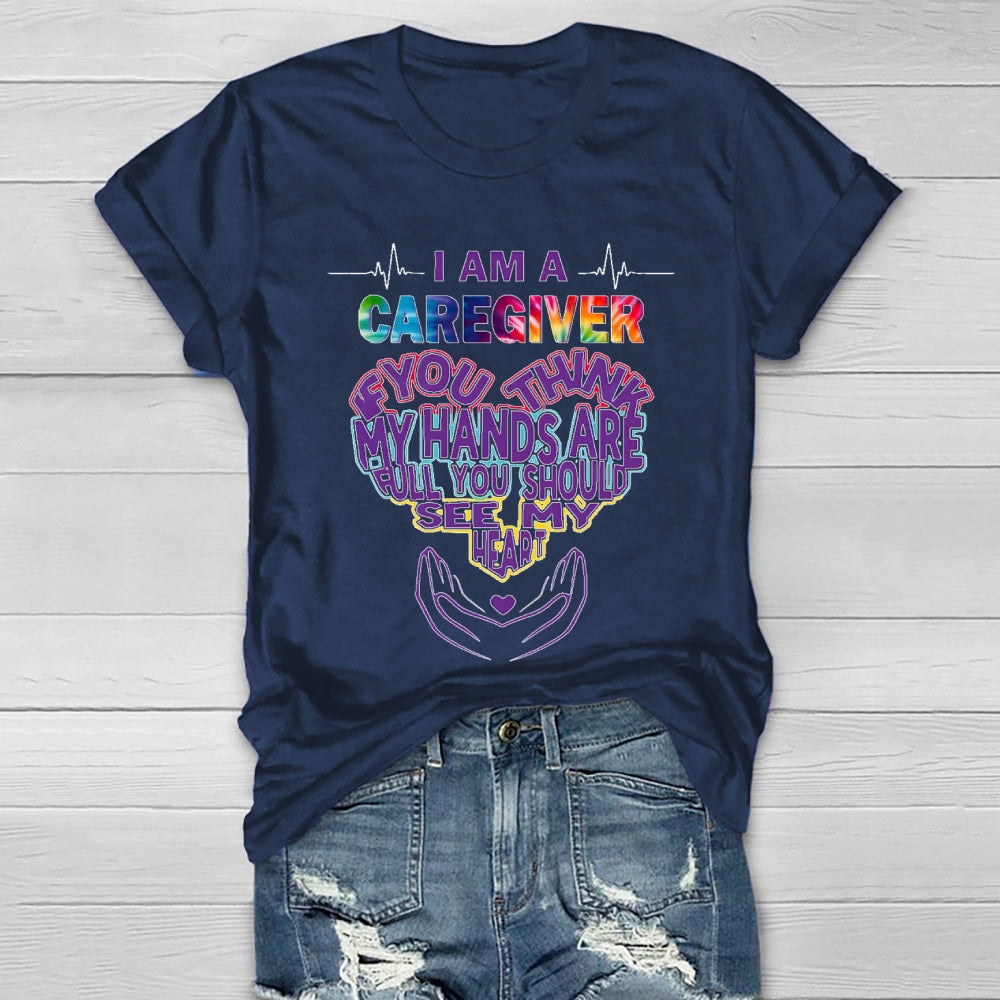 I'm A Caregiver If You Think My Hands Are Full Healthwear T-shirt