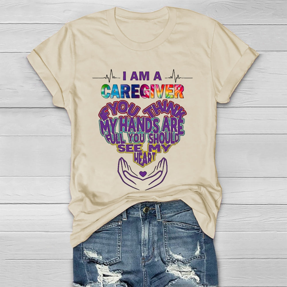 I'm A Caregiver If You Think My Hands Are Full Healthwear T-shirt