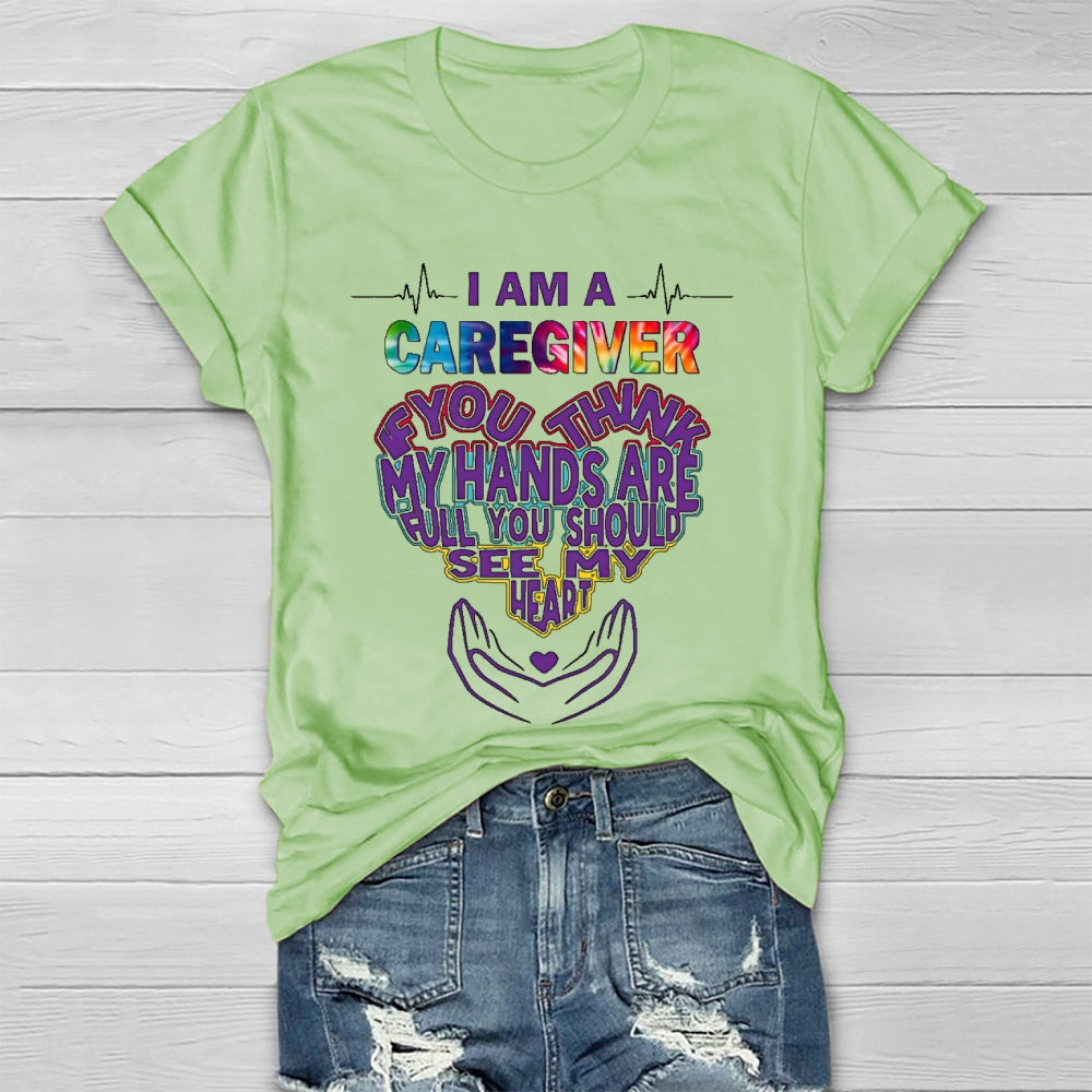 I'm A Caregiver If You Think My Hands Are Full Healthwear T-shirt