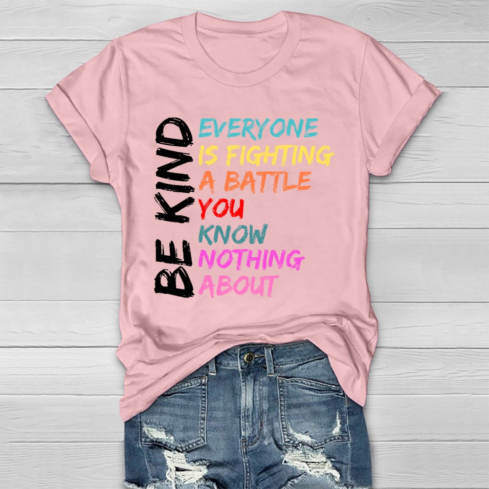 Everyone Is Fighting A Battle You Know Nothing About Be Kind  Healthwear T-shirt