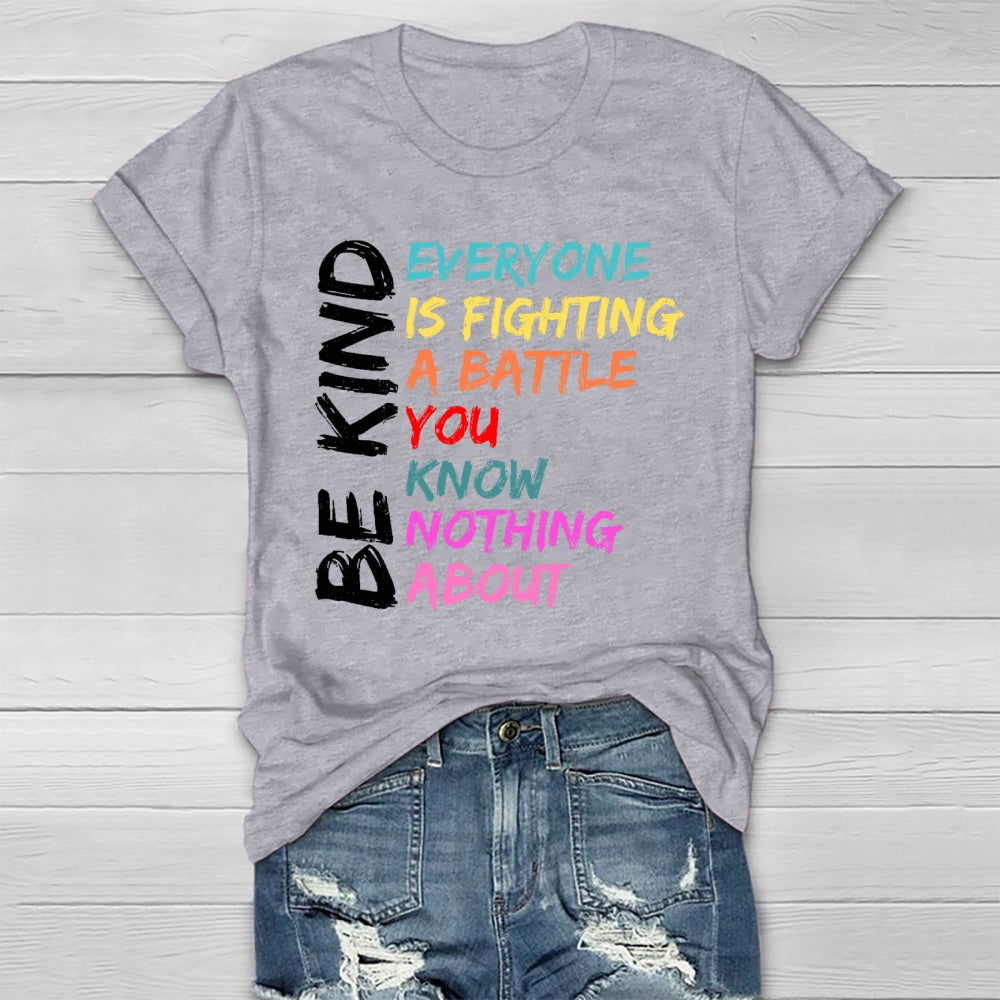 Everyone Is Fighting A Battle You Know Nothing About Be Kind  Healthwear T-shirt