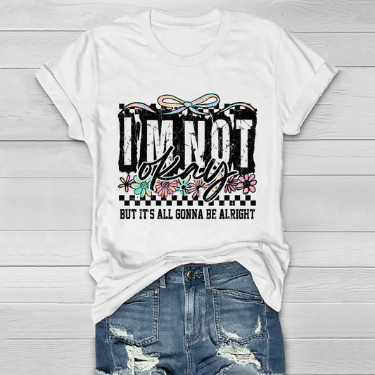 I'm Not Ok But It's All Gonna Be Alright  Healthwear T-shirt