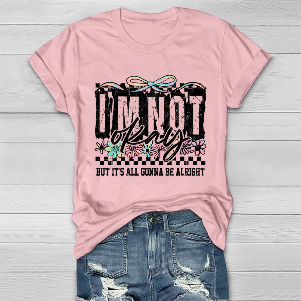 I'm Not Ok But It's All Gonna Be Alright  Healthwear T-shirt