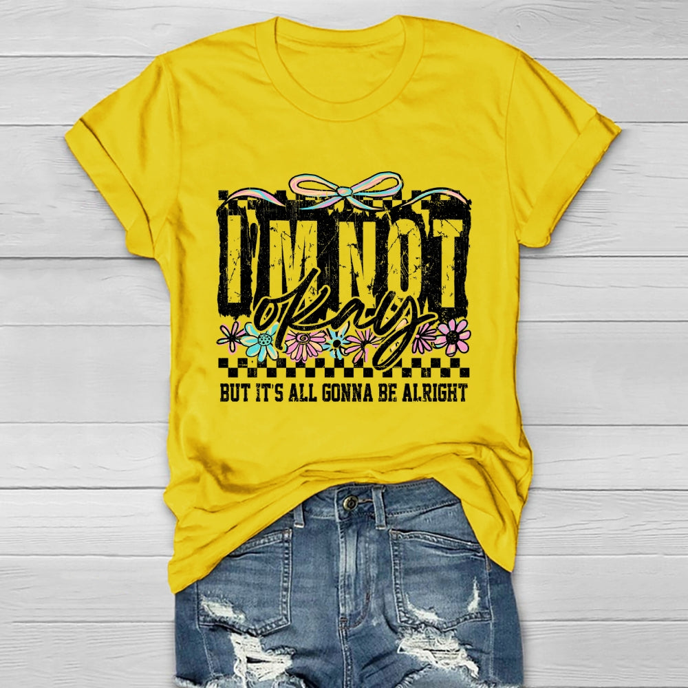 I'm Not Ok But It's All Gonna Be Alright  Healthwear T-shirt