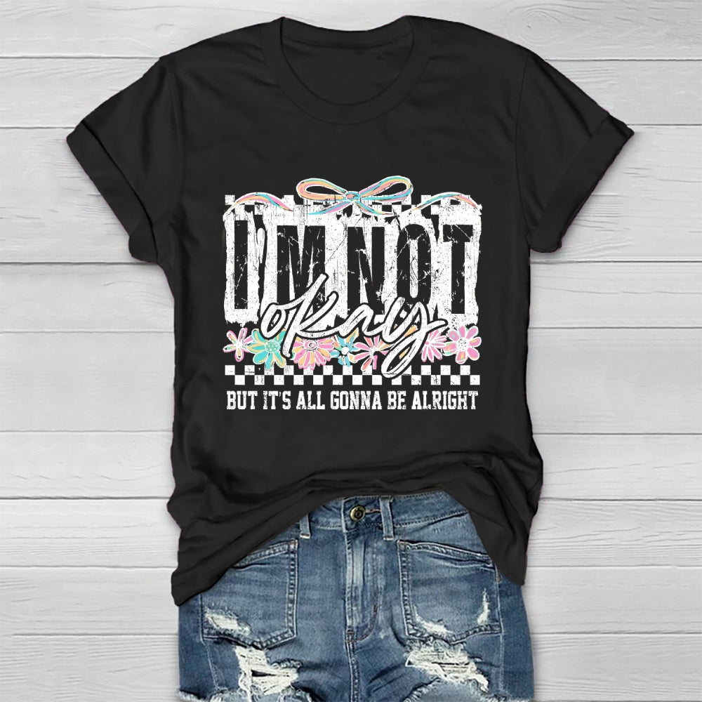 I'm Not Ok But It's All Gonna Be Alright  Healthwear T-shirt