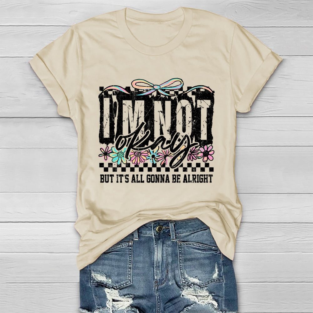 I'm Not Ok But It's All Gonna Be Alright  Healthwear T-shirt