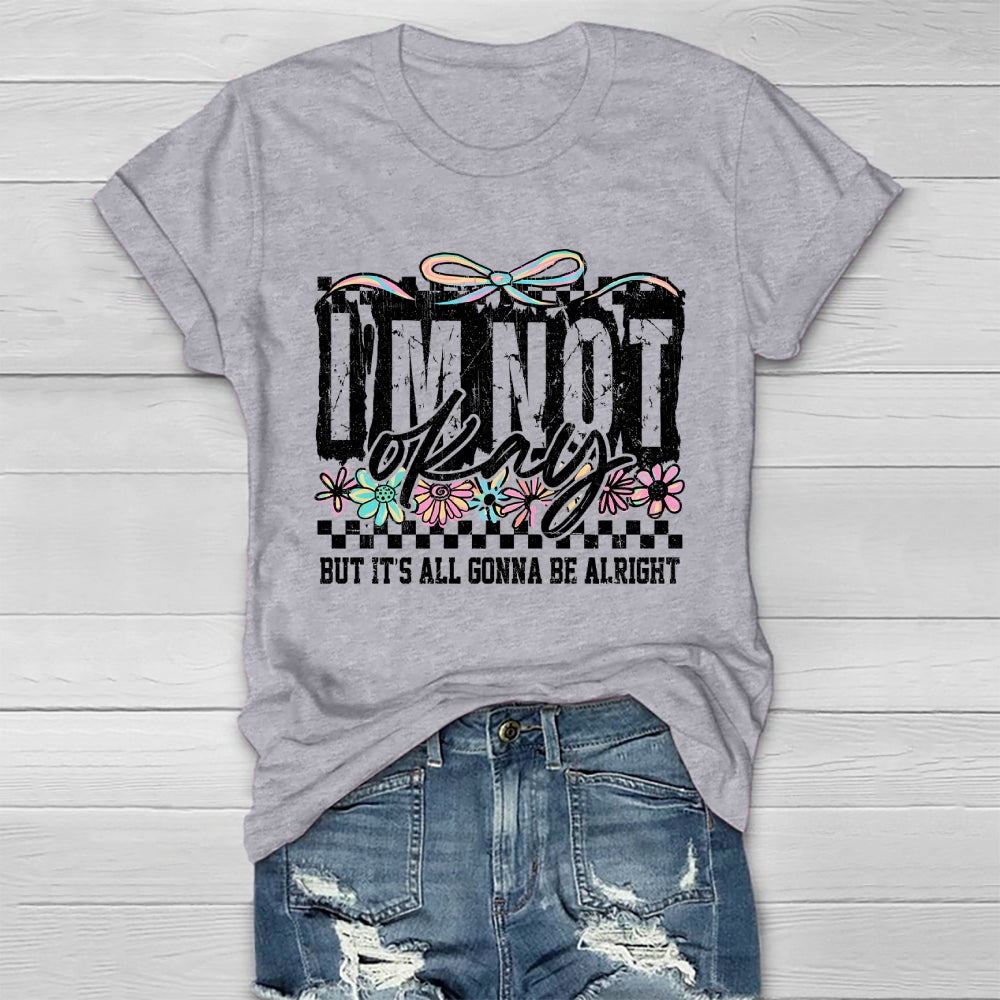 I'm Not Ok But It's All Gonna Be Alright  Healthwear T-shirt