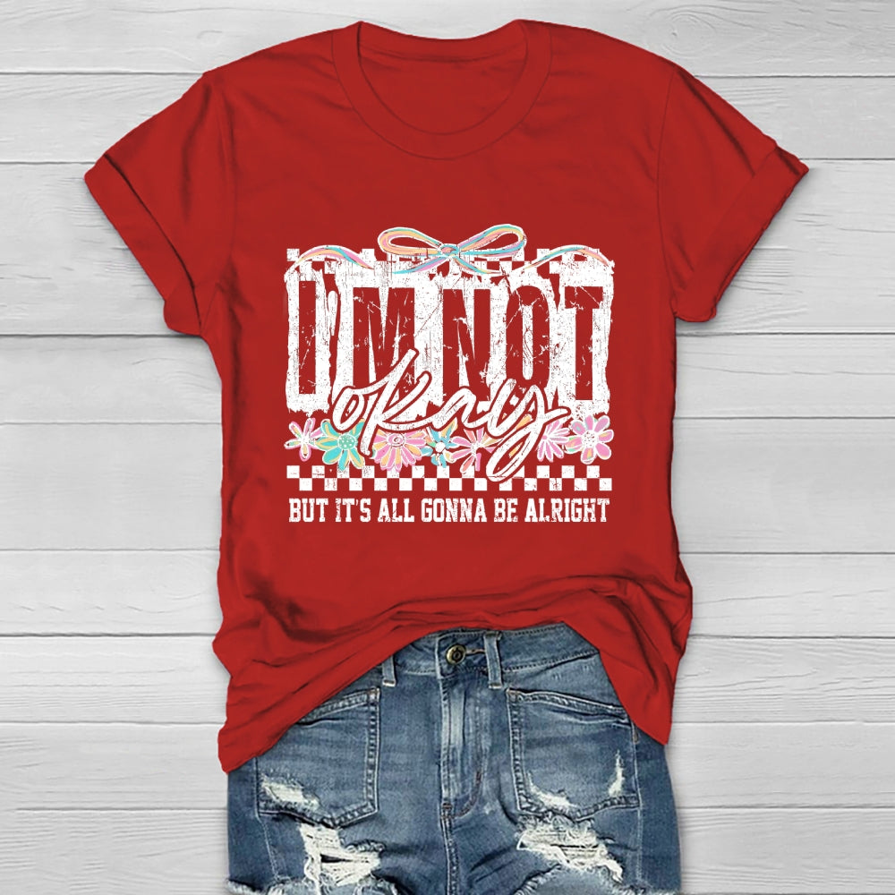 I'm Not Ok But It's All Gonna Be Alright  Healthwear T-shirt