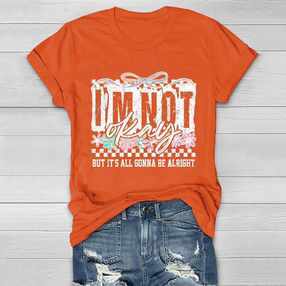 I'm Not Ok But It's All Gonna Be Alright  Healthwear T-shirt