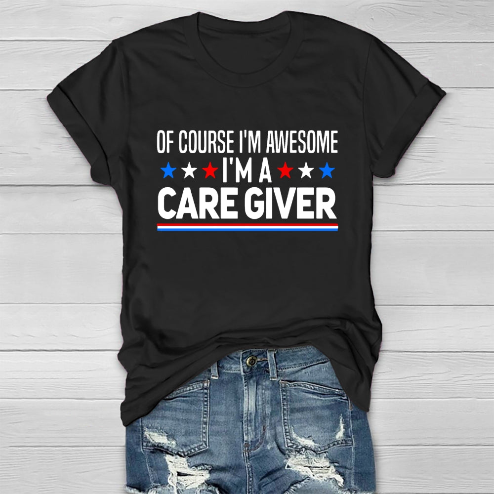 Care Giver Of Course I'm Awesome Healthwear T-shirt