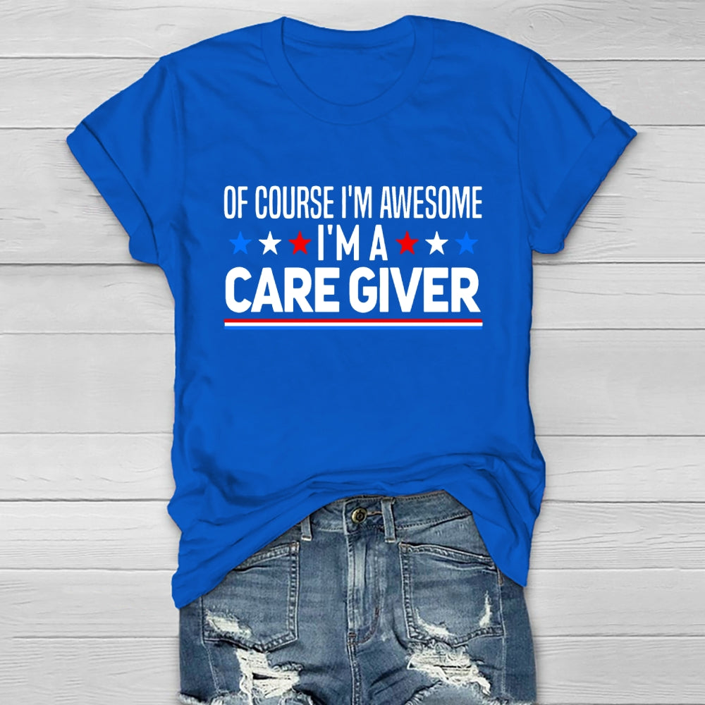 Care Giver Of Course I'm Awesome Healthwear T-shirt
