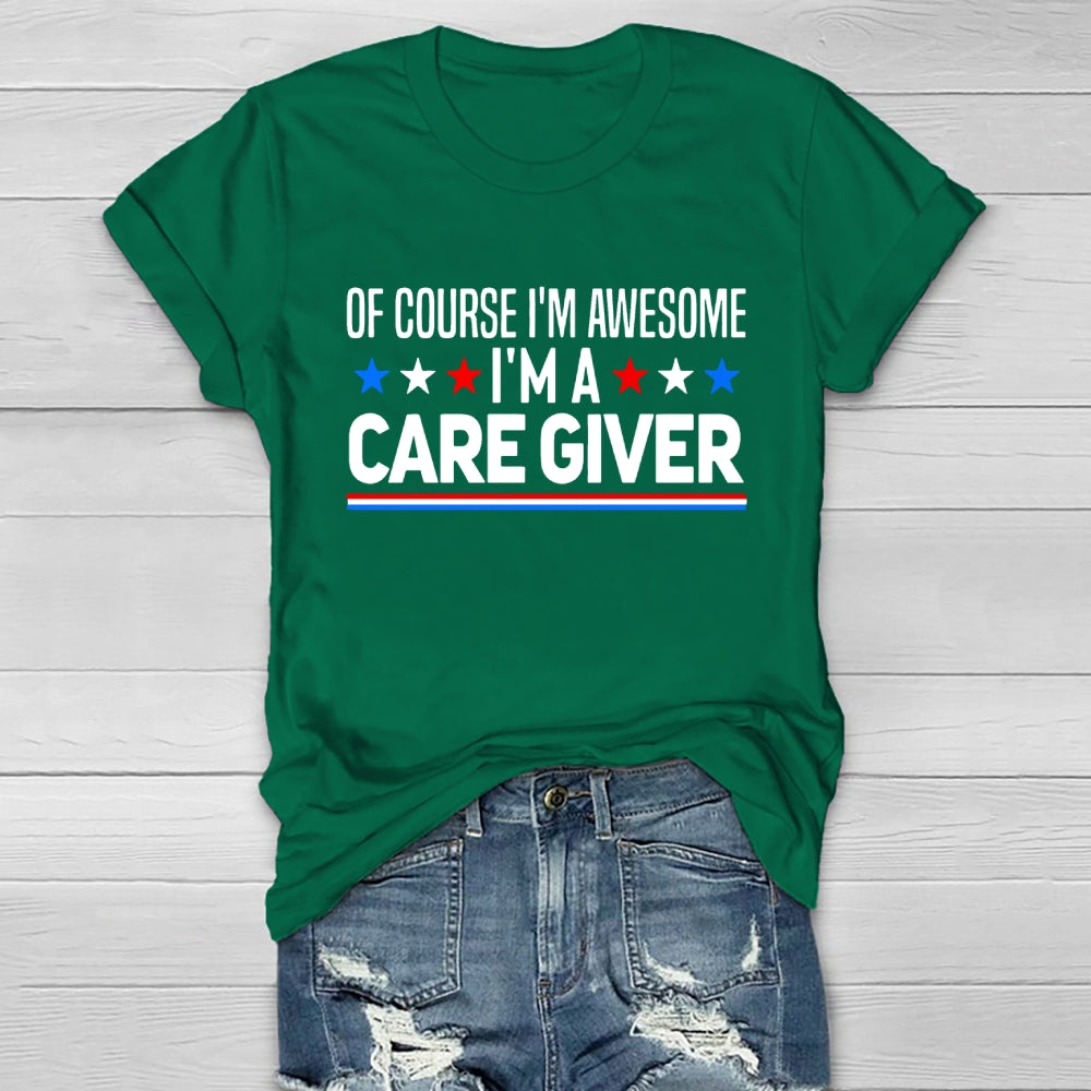 Care Giver Of Course I'm Awesome Healthwear T-shirt