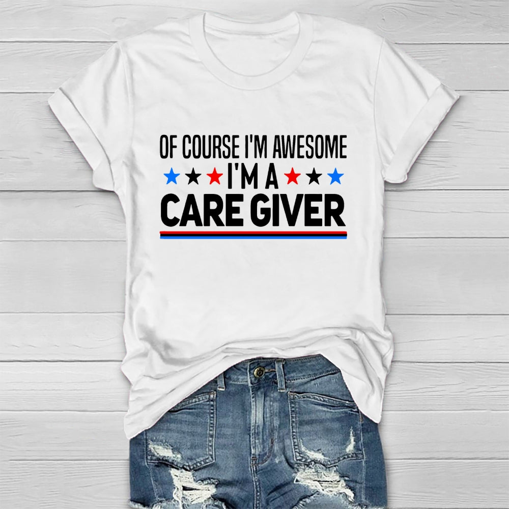 Care Giver Of Course I'm Awesome Healthwear T-shirt