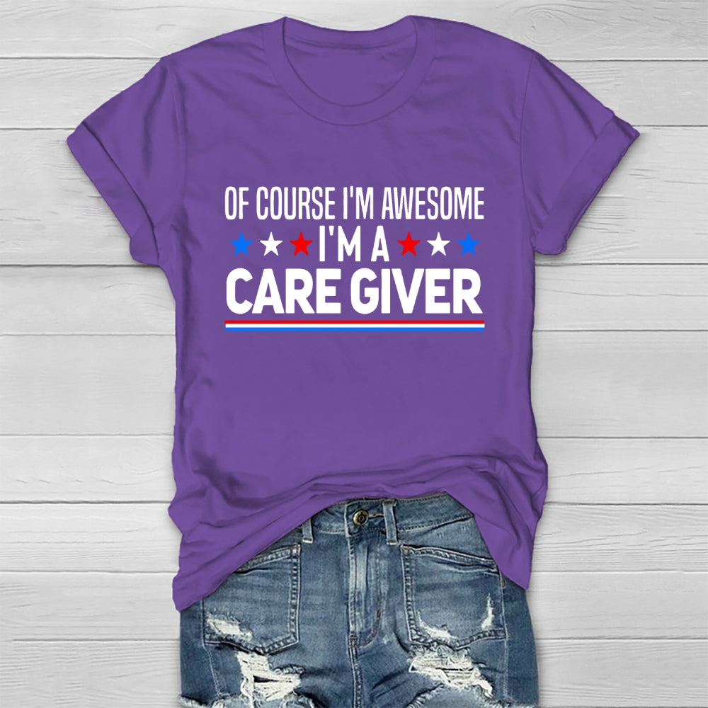 Care Giver Of Course I'm Awesome Healthwear T-shirt