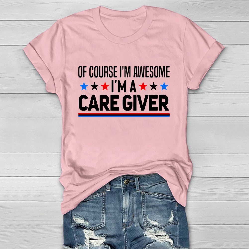 Care Giver Of Course I'm Awesome Healthwear T-shirt