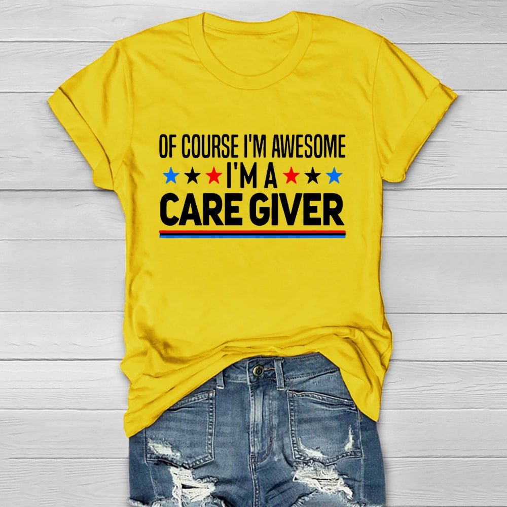 Care Giver Of Course I'm Awesome Healthwear T-shirt
