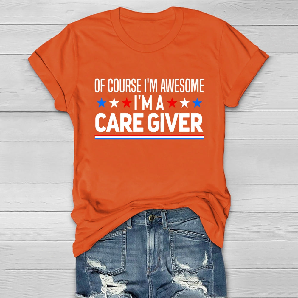 Care Giver Of Course I'm Awesome Healthwear T-shirt