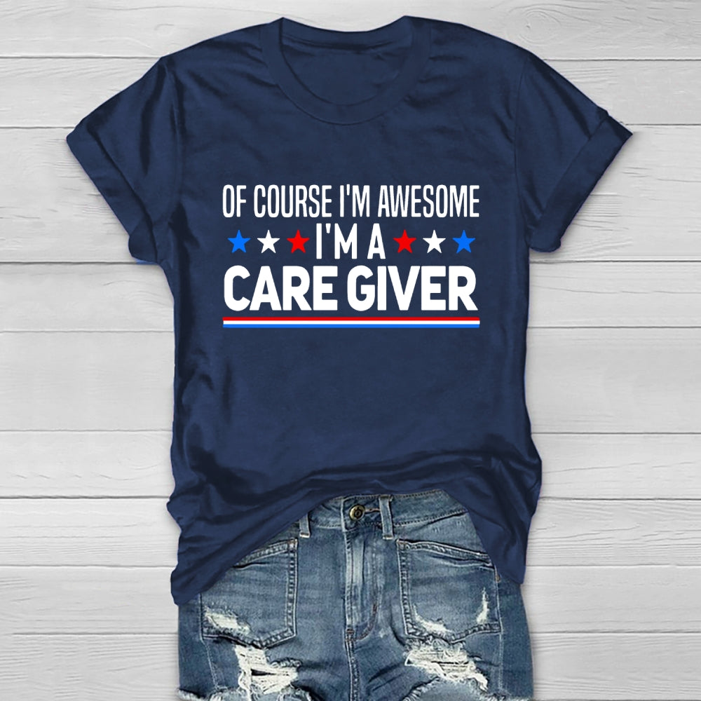 Care Giver Of Course I'm Awesome Healthwear T-shirt