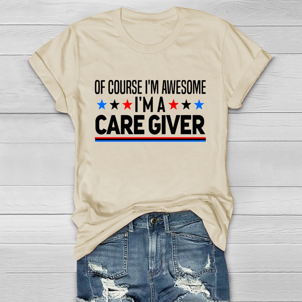Care Giver Of Course I'm Awesome Healthwear T-shirt