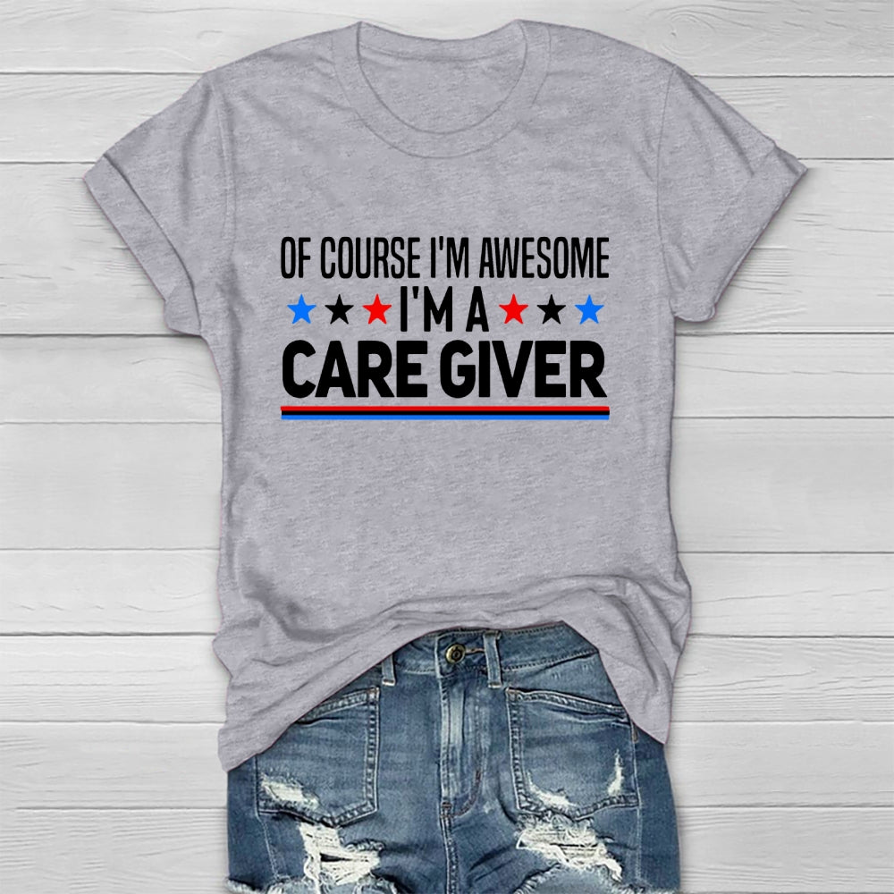 Care Giver Of Course I'm Awesome Healthwear T-shirt