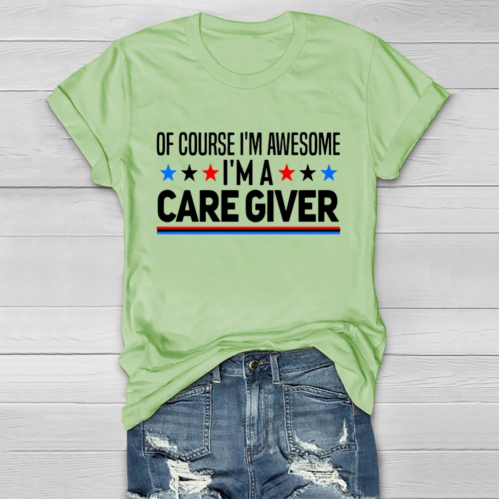 Care Giver Of Course I'm Awesome Healthwear T-shirt