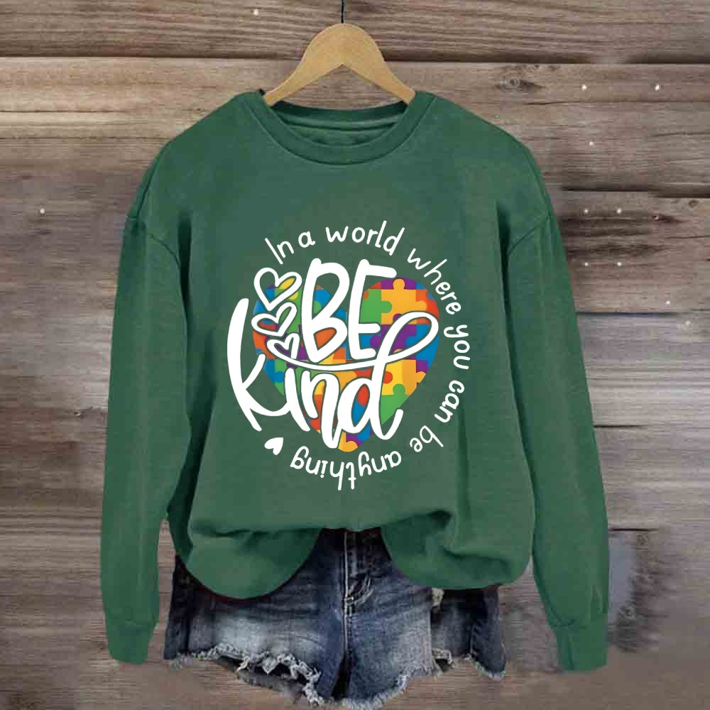 In A World Where You Can Be Anything Be Kind Sweatshirt