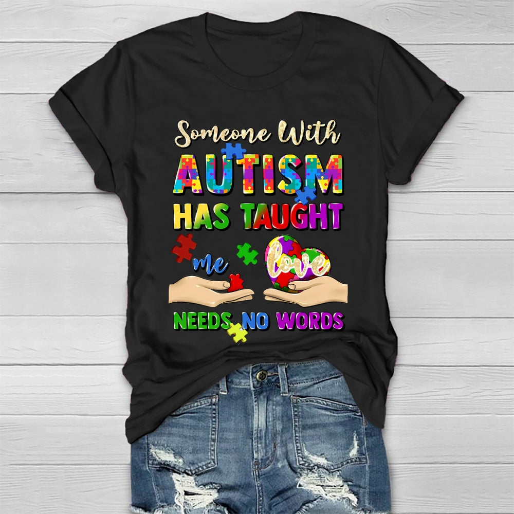 Someone With Autism Has Taught Me Love Needs No Words Healthwear T-shirt