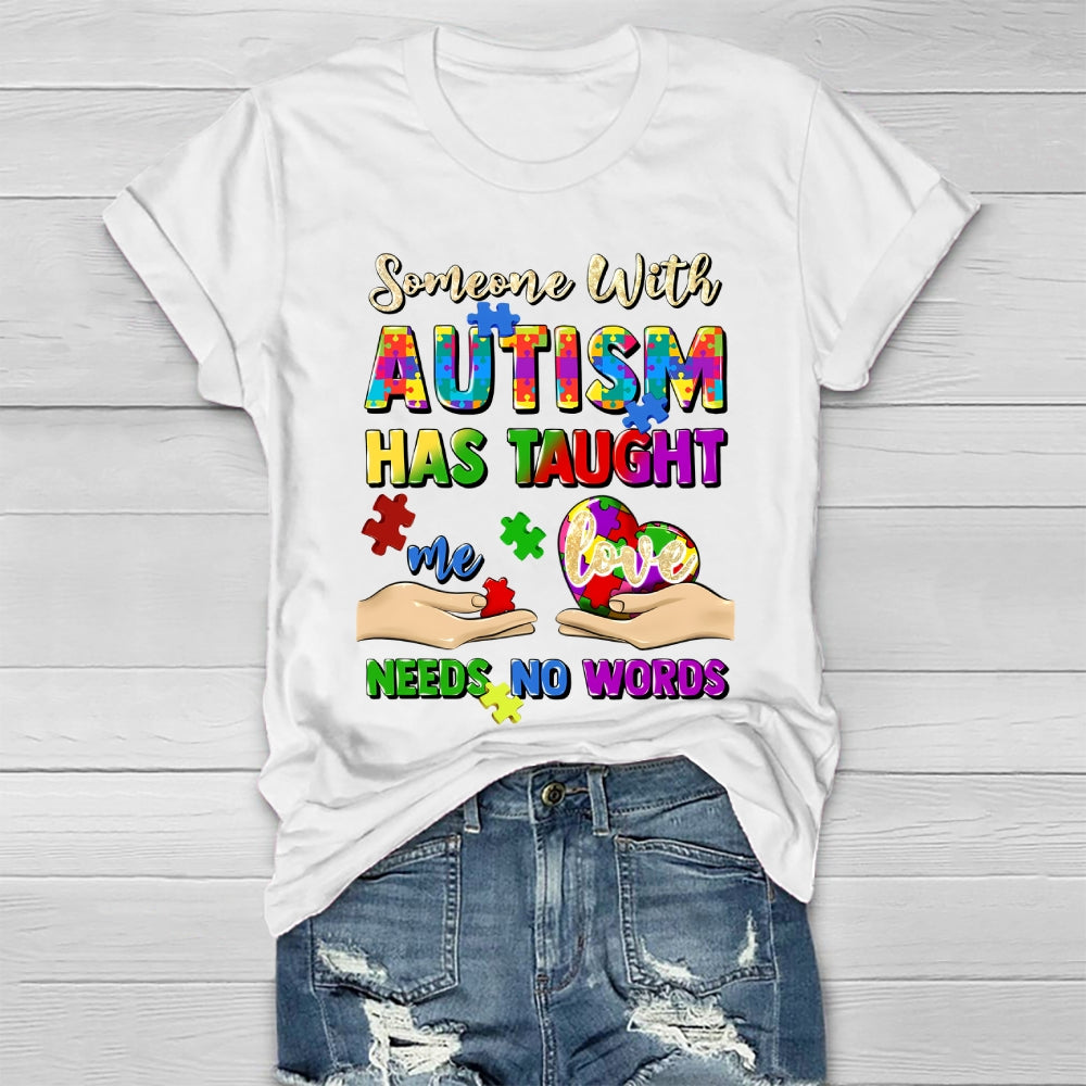 Someone With Autism Has Taught Me Love Needs No Words Healthwear T-shirt