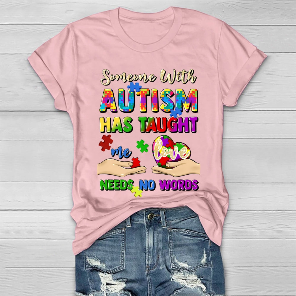 Someone With Autism Has Taught Me Love Needs No Words Healthwear T-shirt