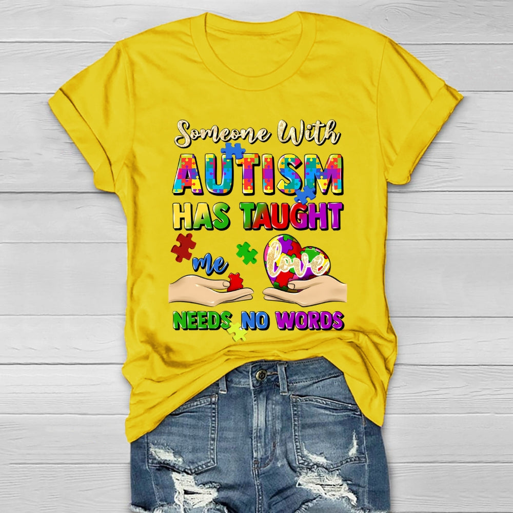 Someone With Autism Has Taught Me Love Needs No Words Healthwear T-shirt