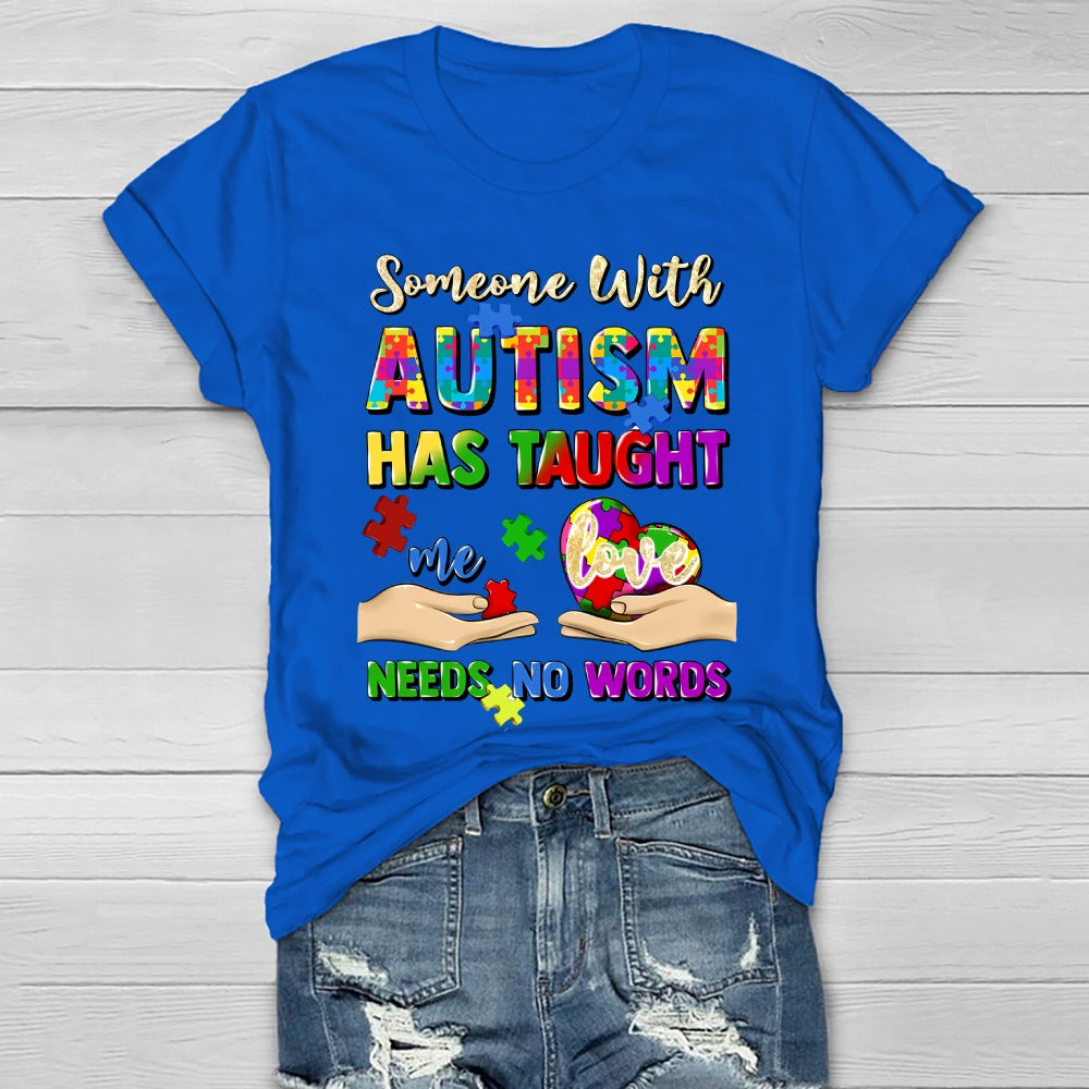 Someone With Autism Has Taught Me Love Needs No Words Healthwear T-shirt