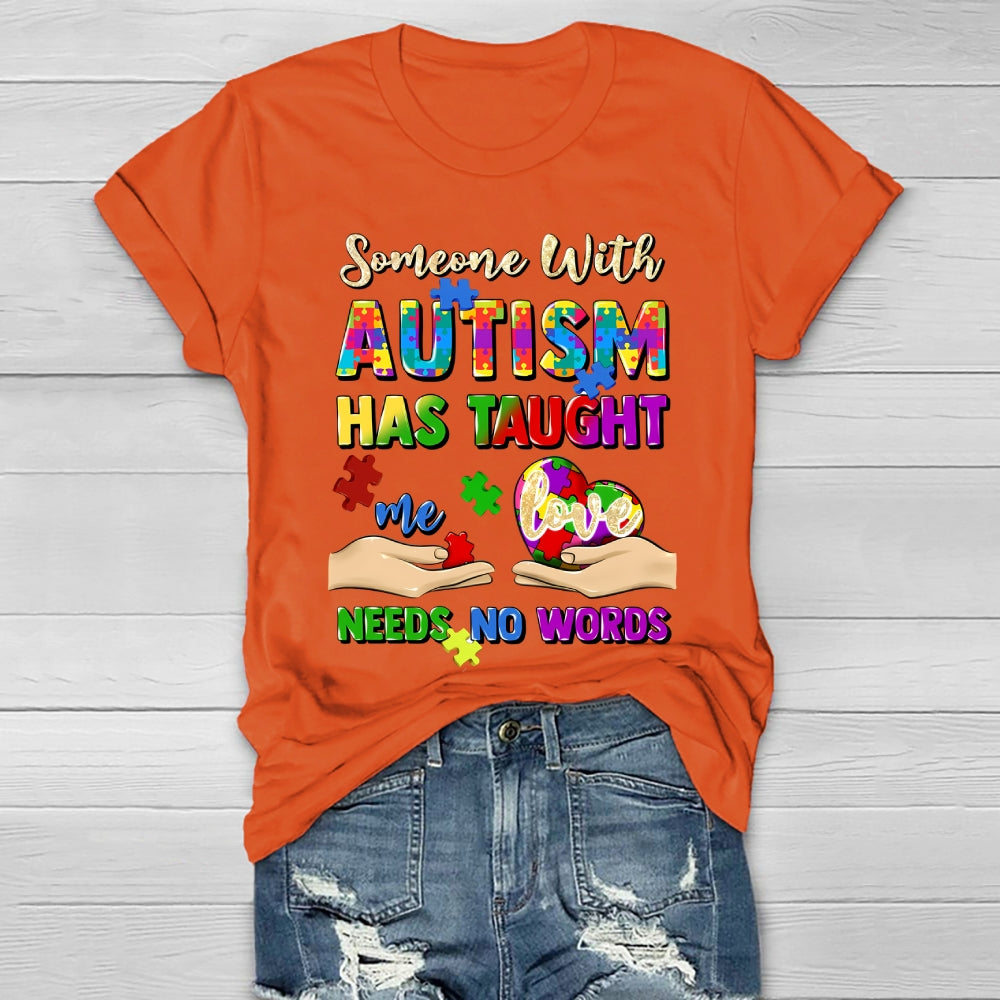 Someone With Autism Has Taught Me Love Needs No Words Healthwear T-shirt