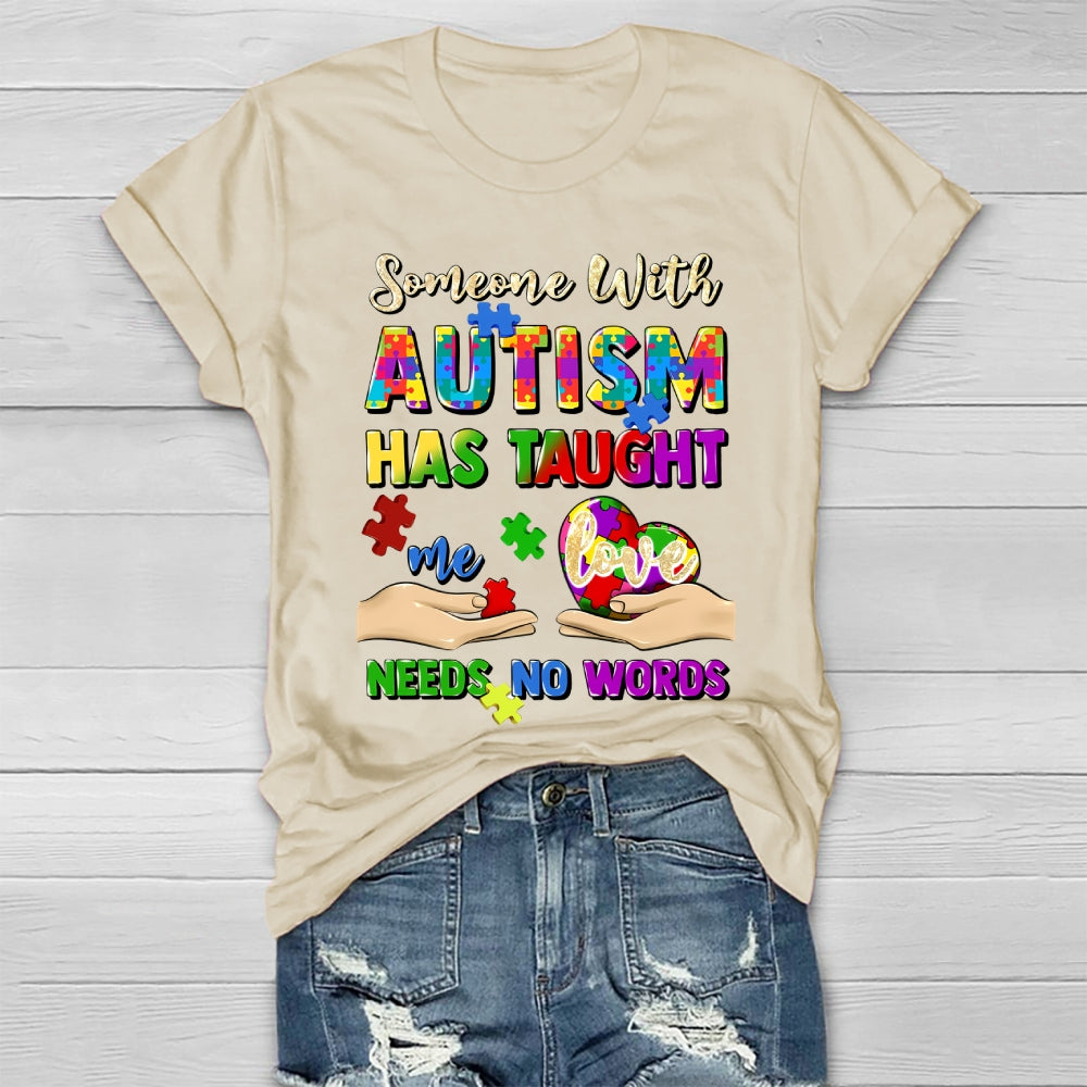 Someone With Autism Has Taught Me Love Needs No Words Healthwear T-shirt