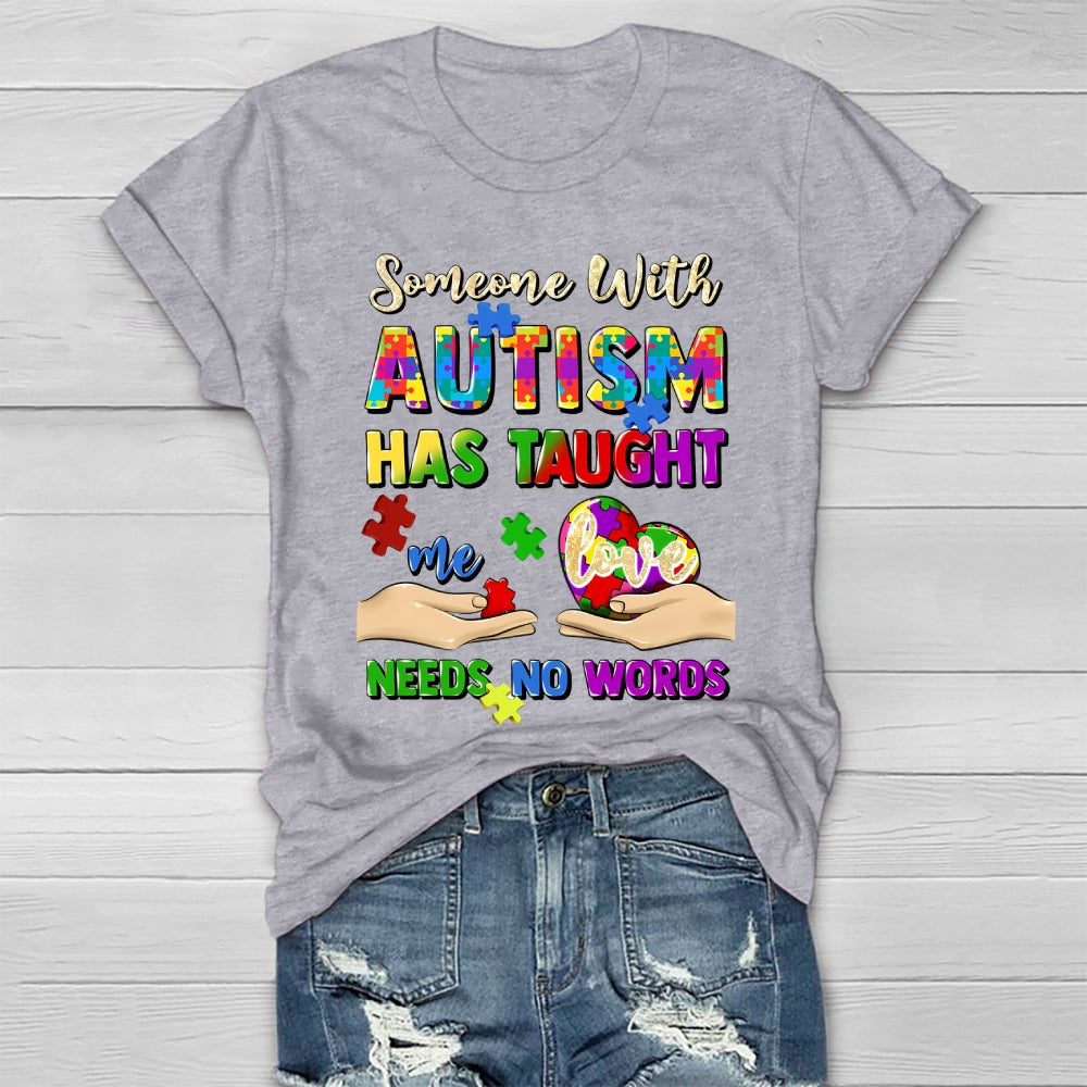 Someone With Autism Has Taught Me Love Needs No Words Healthwear T-shirt