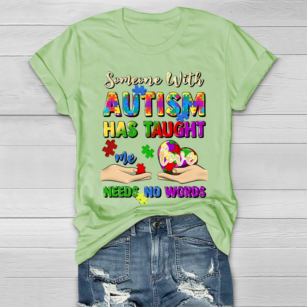 Someone With Autism Has Taught Me Love Needs No Words Healthwear T-shirt
