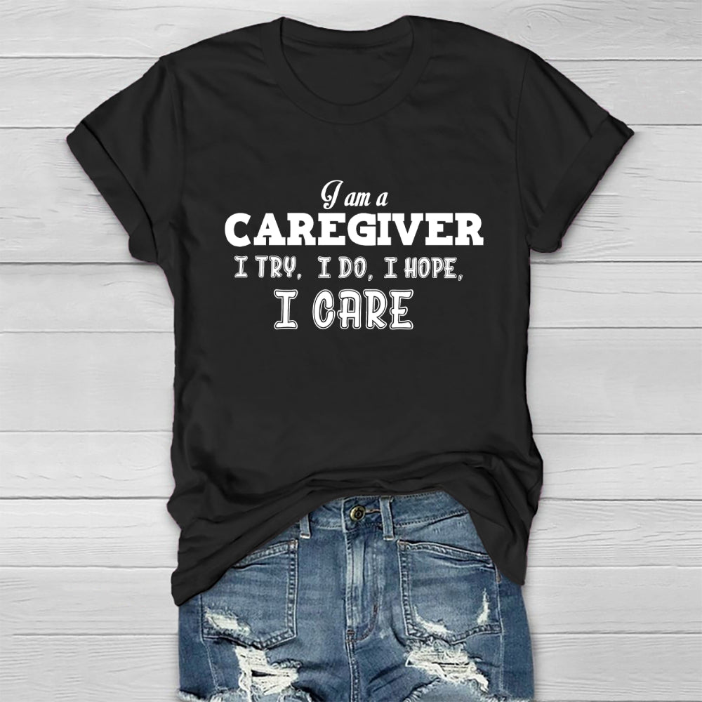I'm A Caregiver I Try I Do I Hope I Care Healthwear T-shirt