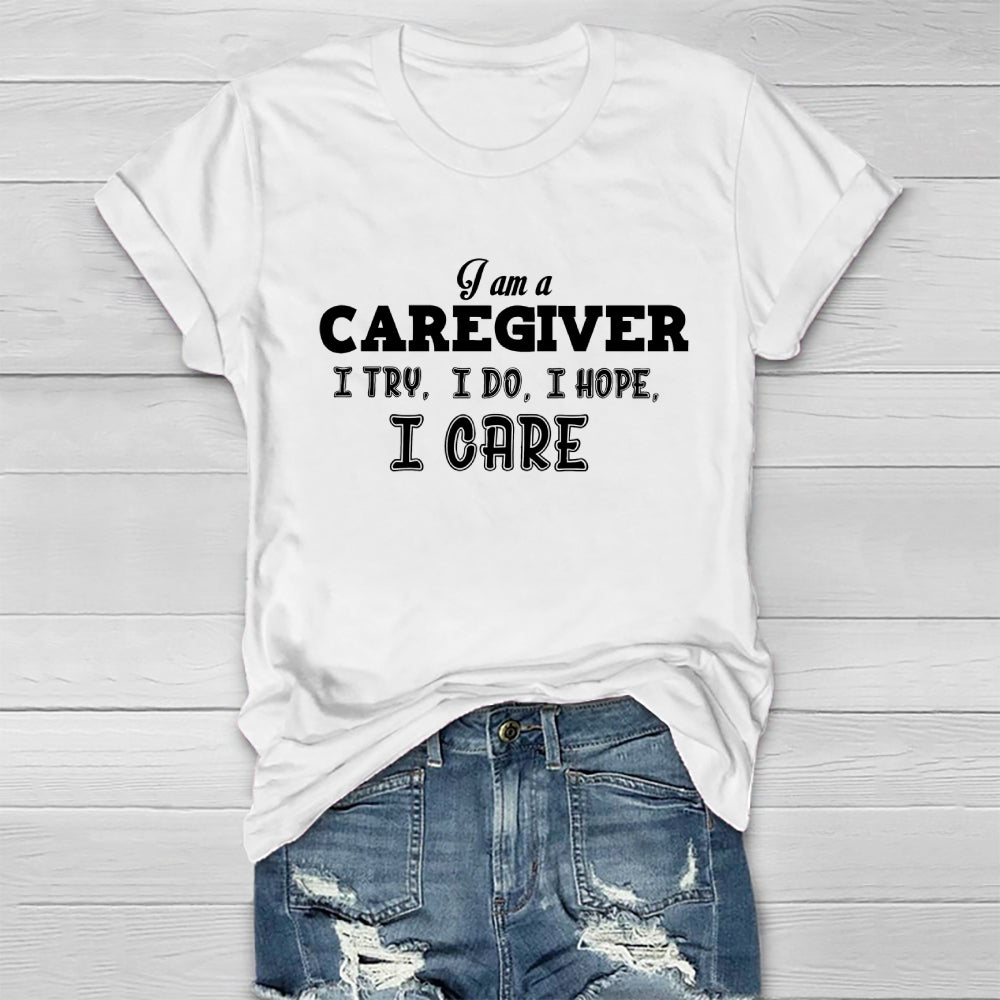I'm A Caregiver I Try I Do I Hope I Care Healthwear T-shirt