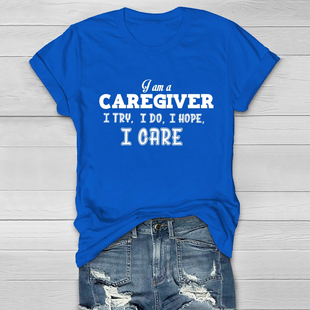 I'm A Caregiver I Try I Do I Hope I Care Healthwear T-shirt