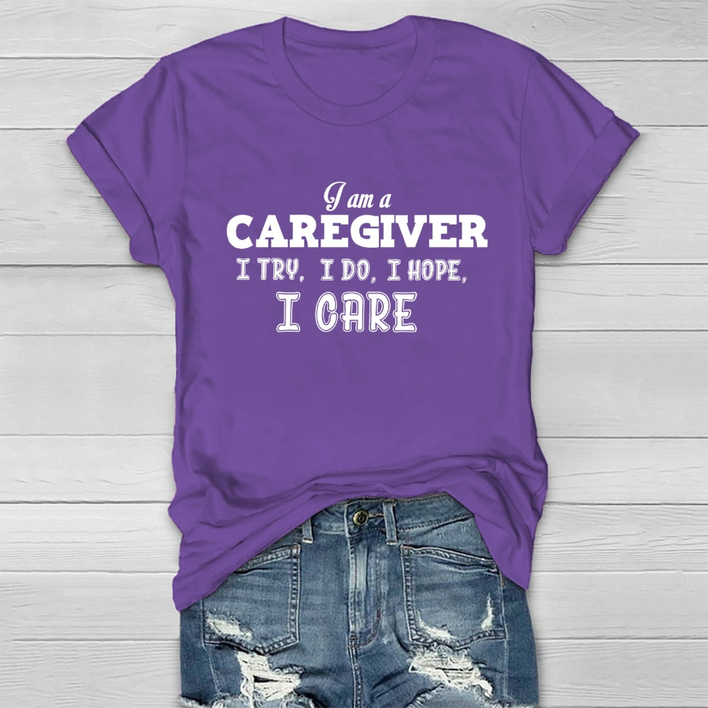 I'm A Caregiver I Try I Do I Hope I Care Healthwear T-shirt