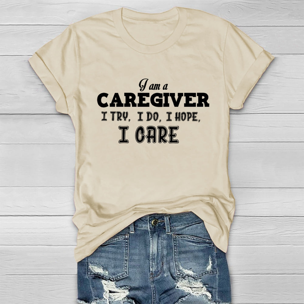 I'm A Caregiver I Try I Do I Hope I Care Healthwear T-shirt