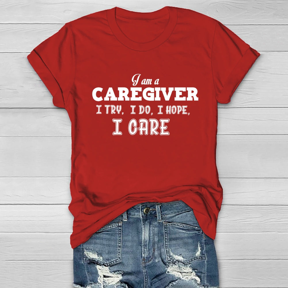 I'm A Caregiver I Try I Do I Hope I Care Healthwear T-shirt