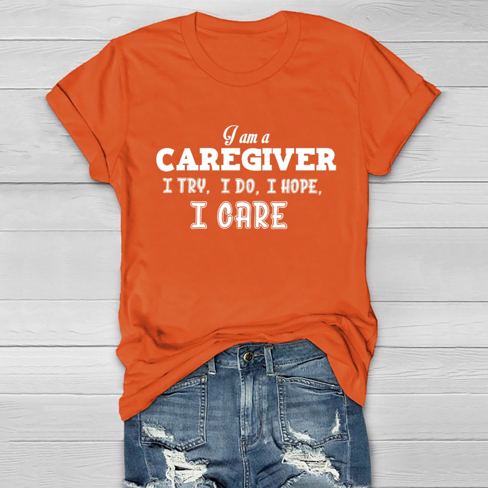 I'm A Caregiver I Try I Do I Hope I Care Healthwear T-shirt