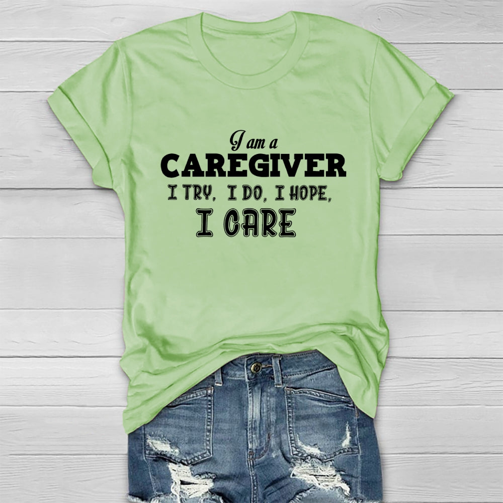 I'm A Caregiver I Try I Do I Hope I Care Healthwear T-shirt