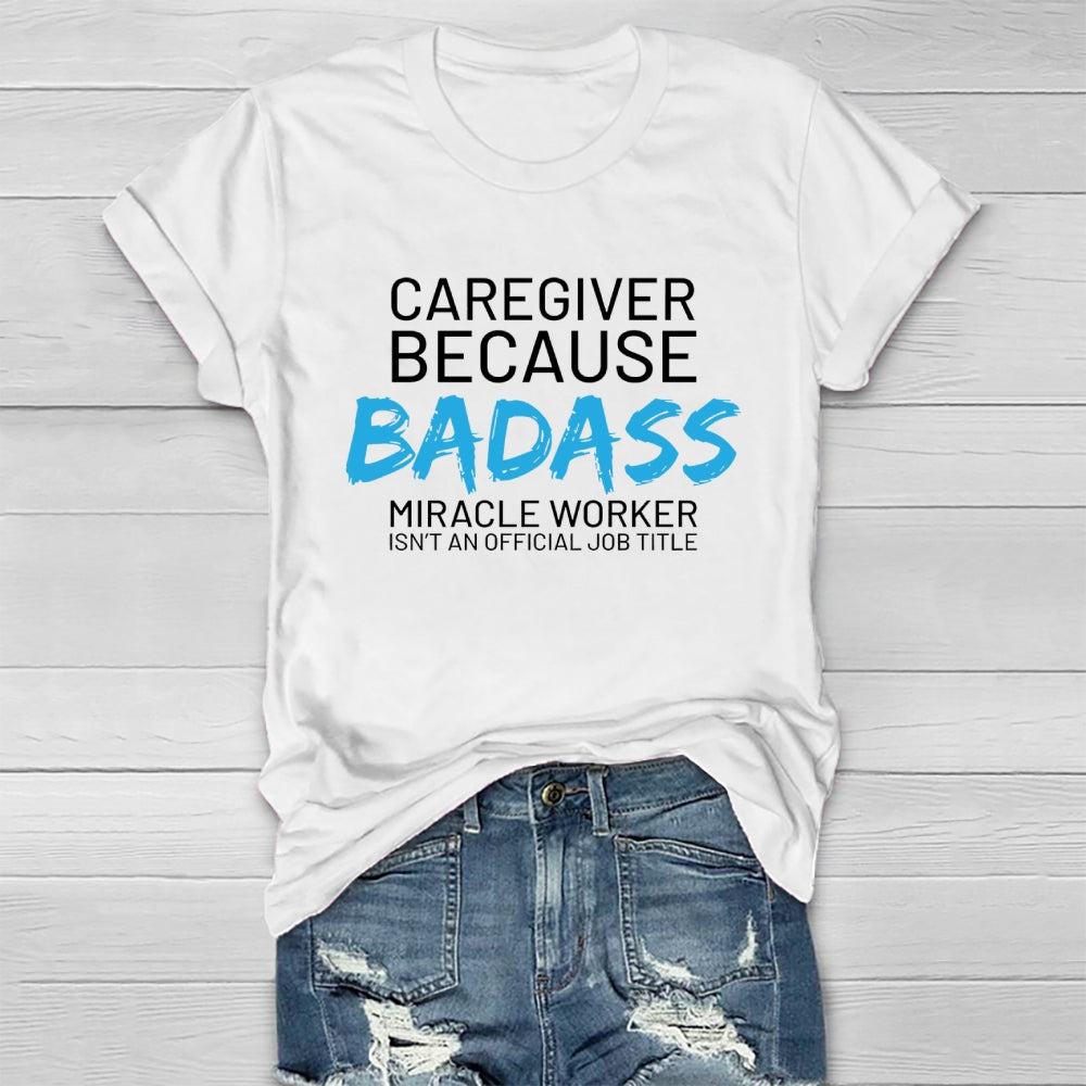 Caregiver Because Badass Healthwear T-shirt