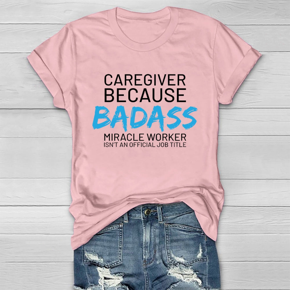 Caregiver Because Badass Healthwear T-shirt