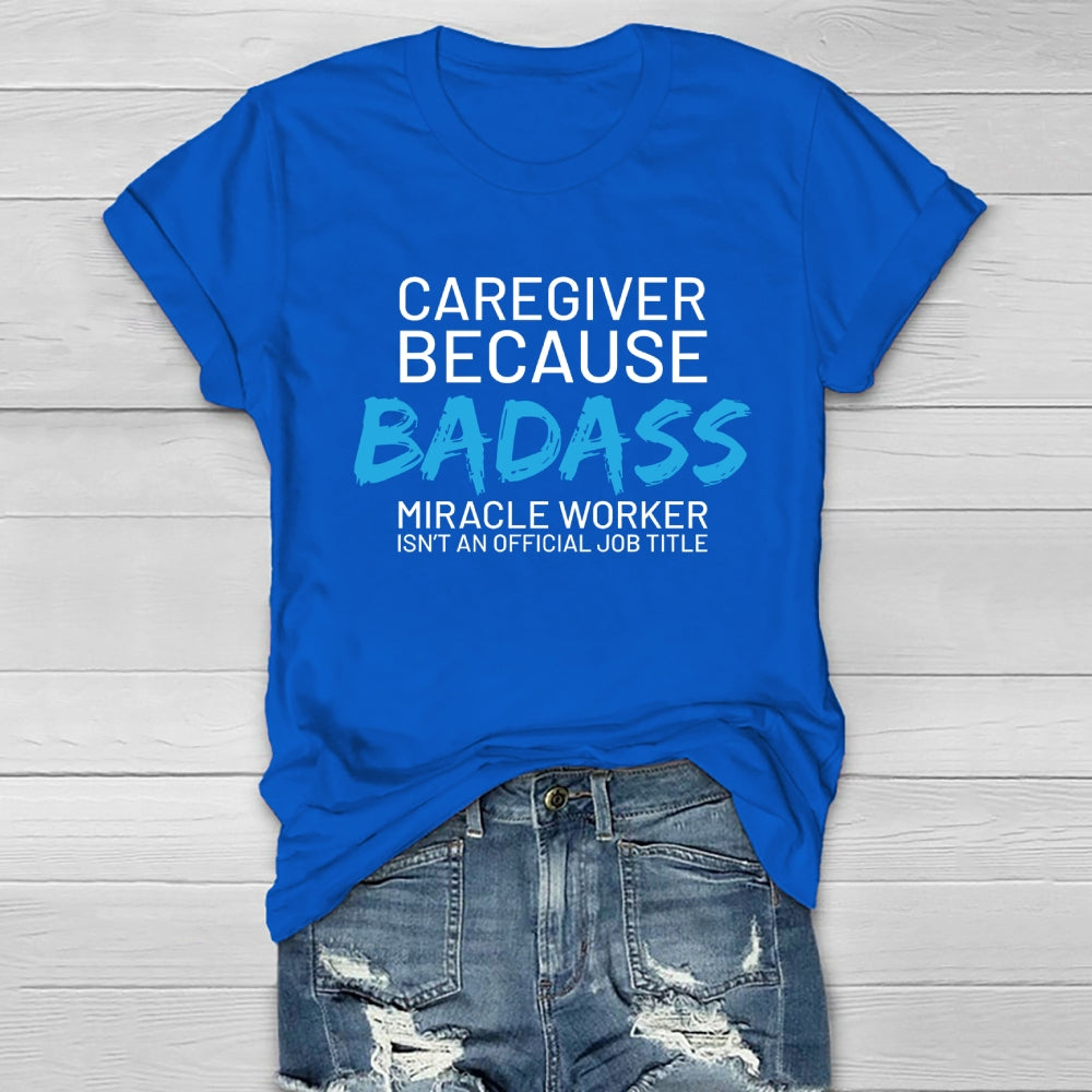 Caregiver Because Badass Healthwear T-shirt