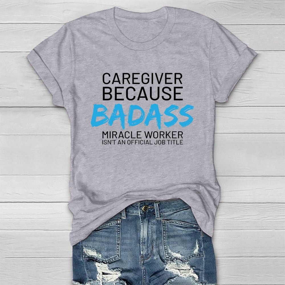 Caregiver Because Badass Healthwear T-shirt