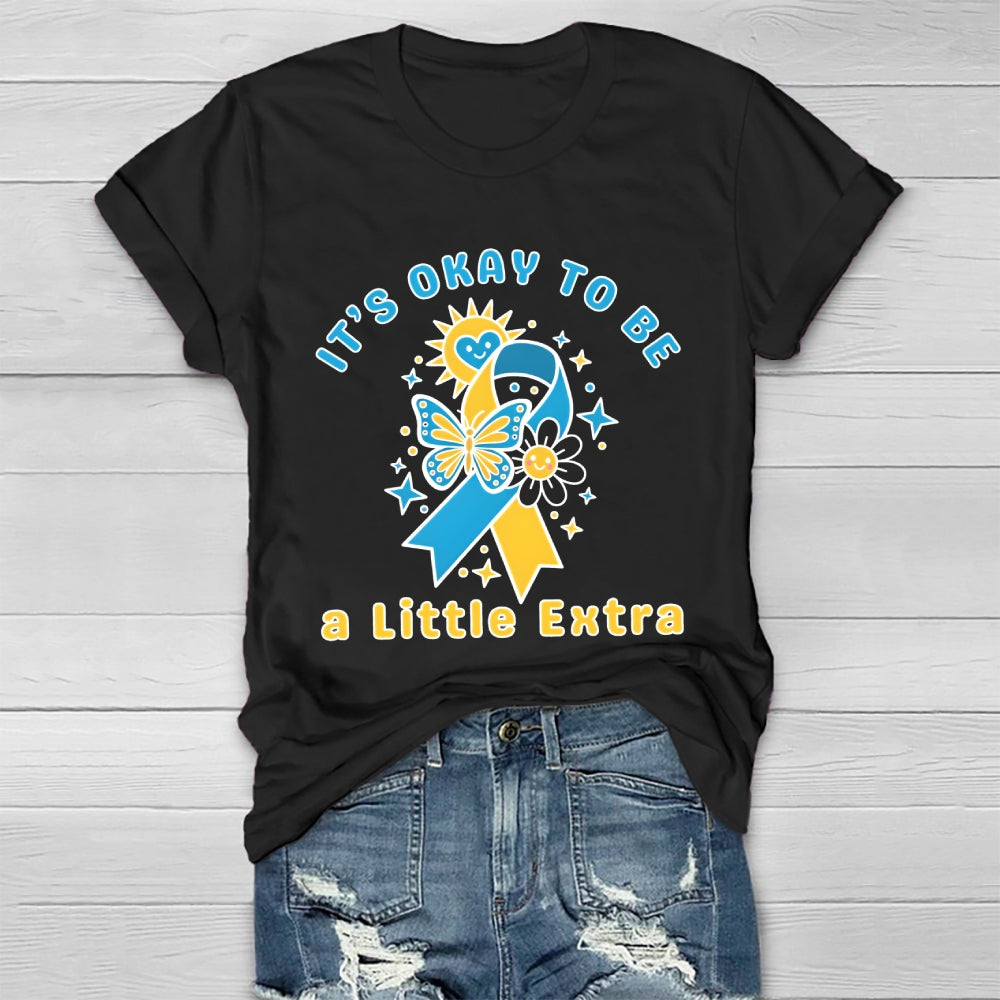 It's Ok To Be A Little Extra World Down Syndrome Awareness Healthwear T-shirt